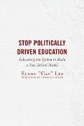 Stop Politically Driven Education: Subverting the System to Build a New School Model