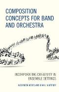 Composition Concepts for Band and Orchestra: Incorporating Creativity in Ensemble Settings