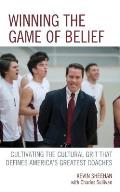 Winning the Game of Belief: Cultivating the Cultural Grit That Defines America's Greatest Coaches