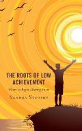 The Roots of Low Achievement: Where to Begin Altering Them