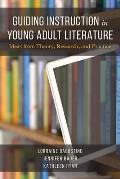 Guiding Instruction in Young Adult Literature: Ideas from Theory, Research, and Practice
