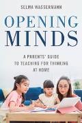 Opening Minds: A Parents' Guide to Teaching for Thinking at Home