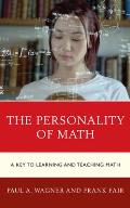 The Personality of Math: A Key to Learning and Teaching Math