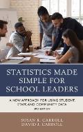 Statistics Made Simple for School Leaders: A New Approach for Using Student, Staff, and Community Data