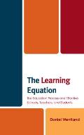 The Learning Equation: The Education Process and Effective Schools, Teachers, and Students