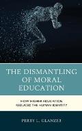 The Dismantling of Moral Education: How Higher Education Reduced the Human Identity