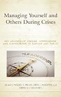 Managing Yourself and Others During Crises: Key Leadership Visions, Approaches, and Dispositions to Survive and Thrive