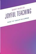 Joyful Teaching: Being the Teacher You Admired