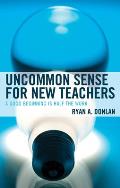 Uncommon Sense for New Teachers: A Good Beginning Is Half the Work