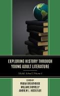 Exploring History through Young Adult Literature: Middle School, Volume 1