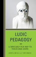 Ludic Pedagogy: A Seriously Fun Way to Teach and Learn
