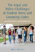 The Legal and Policy Challenges of Student Dress and Grooming Codes: Balancing Rights and Responsibilities