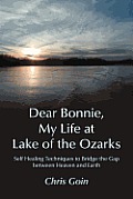 Dear Bonnie, My Life at Lake of the Ozarks: Self-Healing Techniques to Bridge the Gap Between Heaven and Earth