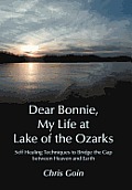 Dear Bonnie, My Life at Lake of the Ozarks: Self-Healing Techniques to Bridge the Gap Between Heaven and Earth