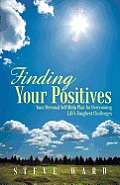 Finding Your Positives: Your Personal Plan for Facing Life's Challenges