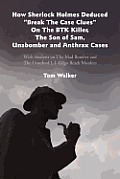 How Sherlock Holmes Deduced Break The Case Clues On The BTK Killer, The Son of Sam, Unabomber and Anthrax Cases: With Analysis on The Mad Bomber and