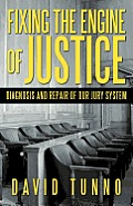 Fixing the Engine of Justice: Diagnosis and Repair of Our Jury System