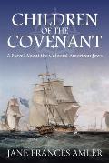 Children of the Covenant: A Novel About the Colonial American Jews
