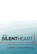 The Silent Heart: A Personal Journey Back from Cardiac Arrest