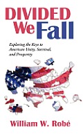 Divided We Fall: Exploring the Keys to American Unity, Survival, and Prosperity