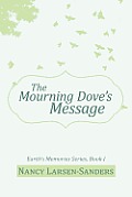 The Mourning Dove's Message: Earth's Memories Series, Book I