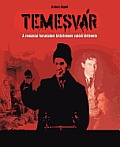 Temesvar: A Romaniai Forradalom Kitoresenek Valodi Tortenete