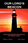 Our Lord's Beacon: The Elementary Teachings of Christ Jesus