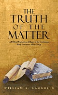 The Truth of the Matter: A Biblical Evaluation of Many of the Confusing Bible Doctrines Afloat Today