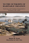 To The Outskirts of Habitable Creation: Americans and Canadians Transported to Tasmania in the 1840s