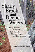 Shady Brook and Deeper Waters: Cherry Shooters, Slingshots, Fish Muddle, Chicken Potpie, and Life Lessons