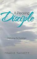 A Pleasing Disciple: Following His Footsteps