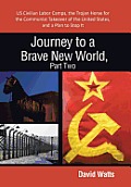 Journey to a Brave New World, Part Two: Us Civilian Labor Camps, the Trojan Horse for the Communist Takeover of the United States, and a Plan to Stop