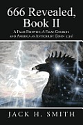 666 Revealed, Book II: A False Prophet; A False Church: And America as Antichrist (John 5:39)