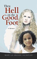 Thru Hell on the Good Foot: The Biography of Mary La Grande Nicholas