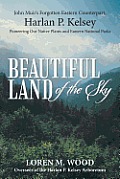 Beautiful Land of the Sky: John Muir's Forgotten Eastern Counterpart, Harlan P. Kelsey