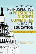 A Forty-Year Retrospective of President Nixon's Committee on Health Education: A Whistle-Blower's Diary