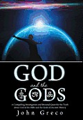 God and the Gods: A Compelling Investigation and Personal Quest for the Truth about God of the Bible and the Gods of Ancient History