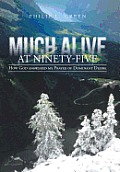 Much Alive at Ninety-Five: How God Answered My Prayer of Dominant Desire