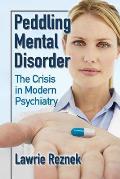 Peddling Mental Disorder: The Crisis in Modern Psychiatry