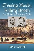 Chasing Mosby, Killing Booth: The 16th New York Volunteer Cavalry