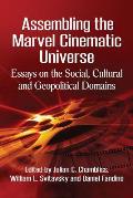 Assembling the Marvel Cinematic Universe: Essays on the Social, Cultural and Geopolitical Domains