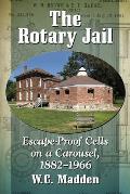 The Rotary Jail: Escape-Proof Cells on a Carousel, 1882-1966