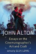 John Alton: Essays on the Cinematographer's Art and Craft