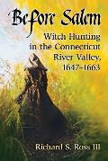 Before Salem: Witch Hunting in the Connecticut River Valley, 1647-1663