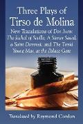 Three Plays of Tirso de Molina: New Translations of Don Juan: The Jackal of Seville; A Sinner Saved, a Saint Damned; And the Timid Young Man at the Pa