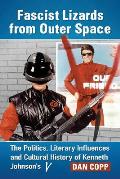 Fascist Lizards from Outer Space: The Politics, Literary Influences and Cultural History of Kenneth Johnson's V