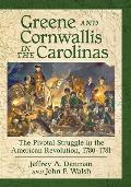 Greene and Cornwallis in the Carolinas: The Pivotal Struggle in the American Revolution, 1780-1781