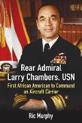 Rear Admiral Larry Chambers, USN: First African American to Command an Aircraft Carrier