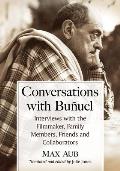Conversations with Bunuel: Interviews with the Filmmaker, Family Members, Friends and Collaborators