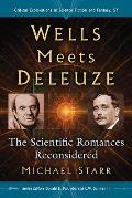 Wells Meets Deleuze: The Scientific Romances Reconsidered